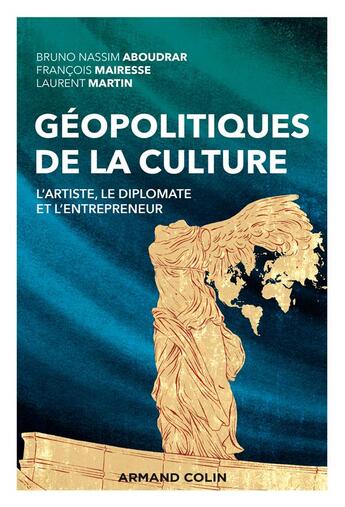 Couverture du livre « Géopolitiques de la culture : l'artiste, le diplomate et l'entrepreneur » de Laurent Martin et François Mairesse et Bruno Nassim Aboudrar aux éditions Armand Colin