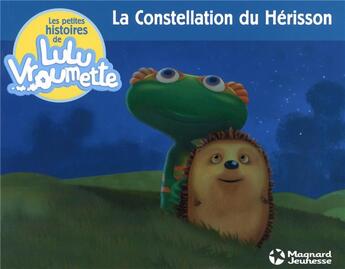 Couverture du livre « Les petites histoires de Lulu Vroumette T.3 ; la constellation du hérisson » de Heloise Capoccia et Marc Gordon Bates aux éditions Magnard