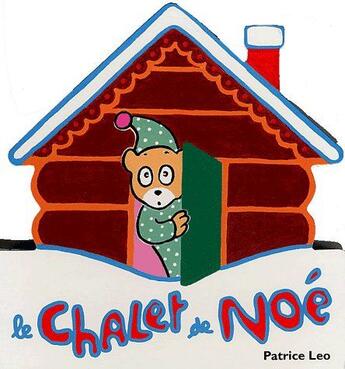 Couverture du livre « Le chalet de Noé » de Patrice Leo aux éditions Ecole Des Loisirs