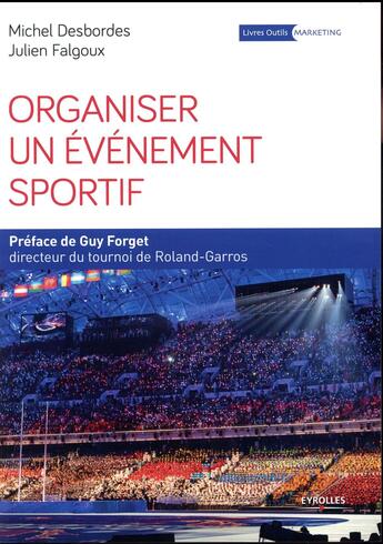 Couverture du livre « Organiser un événement sportif (4e édition) » de Michel Desbordes et Julien Falgoux aux éditions Eyrolles