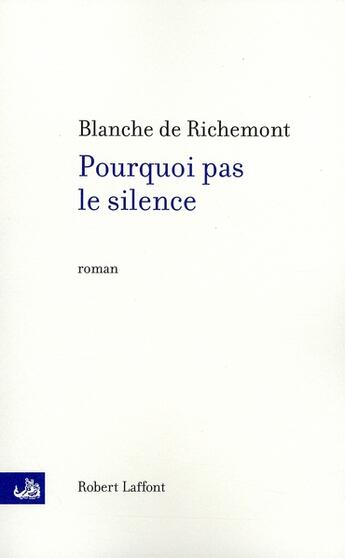 Couverture du livre « Pourquoi pas le silence » de Blanche De Richemont aux éditions Robert Laffont