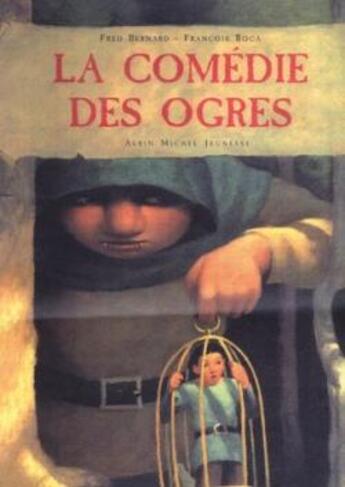 Couverture du livre « La Comédie des ogres » de Fred Bernard et Francois Roca aux éditions Albin Michel