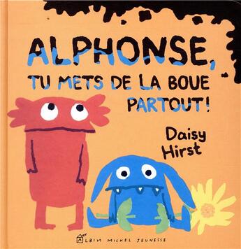 Couverture du livre « Alphonse, tu mets de la boue partout ! » de Hirst Daisy aux éditions Albin Michel