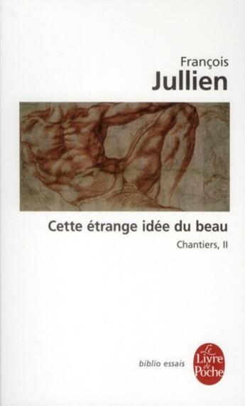 Couverture du livre « Cette étrange idée du beau (chantiers, 2) » de Francois Jullien aux éditions Le Livre De Poche