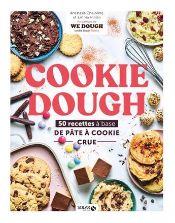 Couverture du livre « Cookie dough, recettes à la pâte à cookie crue » de Emmanuel Pinon et Anastasia Chauviere aux éditions Solar