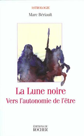 Couverture du livre « La lune noire - vers l'autonomie de l'etre » de Beriault Marc aux éditions Rocher