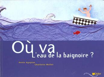 Couverture du livre « Ou Va L'Eau De La Baignoire ? » de Agopian-A+Mollet-C aux éditions Didier