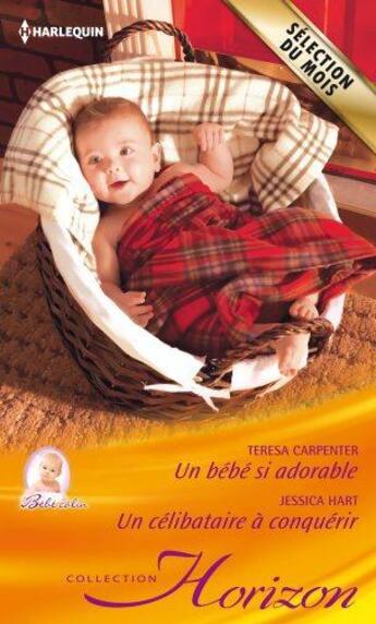 Couverture du livre « Un bébé si adorable ; un célibataire à conquérir » de Hart Jessica et Teresa Carpenter aux éditions Harlequin