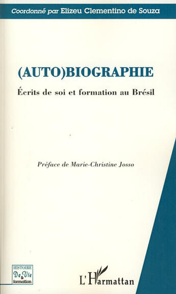Couverture du livre « (auto)biographie ; écrits de soi et formation au Brésil » de Elizeu Clementino De Souza aux éditions L'harmattan