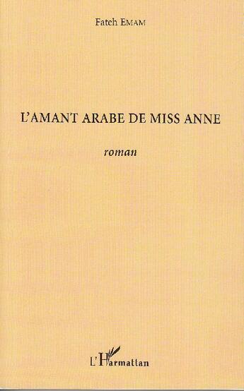 Couverture du livre « L'amant arabe de miss Anne » de Fateh Emam aux éditions L'harmattan