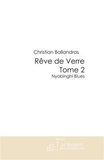 Couverture du livre « Rêve de verre t.2 » de Christian Ballandras aux éditions Le Manuscrit