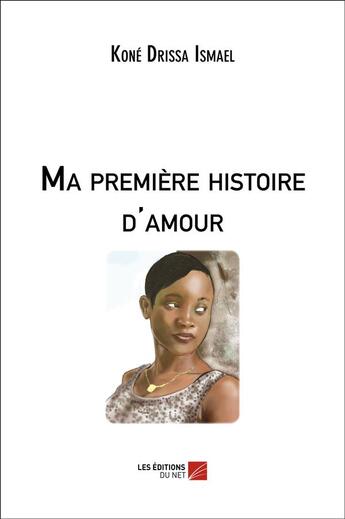 Couverture du livre « Ma première histoire d'amour » de Kone Drissa Ismael aux éditions Editions Du Net