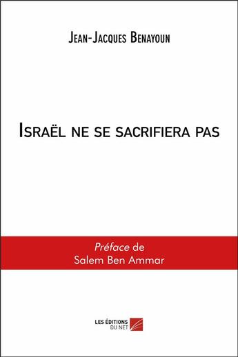 Couverture du livre « Israël ne se sacrifiera pas » de Jean-Jacques Benayoun aux éditions Editions Du Net