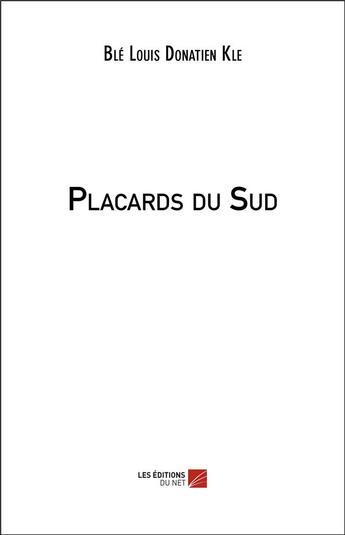 Couverture du livre « Placards du sud » de Ble Louis Donatien Kle aux éditions Editions Du Net