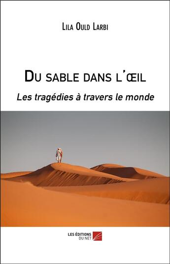 Couverture du livre « Du sable dans l'oeil ; les tragédies à travers le monde » de Lila Ould Larbi aux éditions Editions Du Net