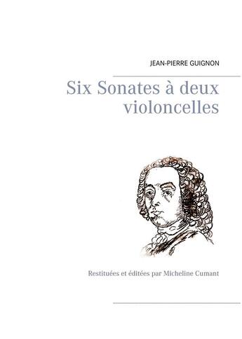 Couverture du livre « Six sonates à deux violoncelles » de Jean-Pierre Guignon aux éditions Books On Demand