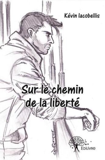 Couverture du livre « Sur le chemin de la liberté » de Kévin Iacobellis aux éditions Edilivre