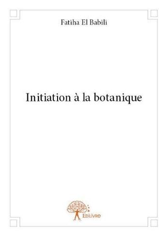 Couverture du livre « Initiation a la botanique » de El Babili Fatiha aux éditions Edilivre