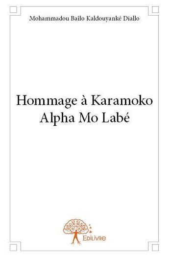 Couverture du livre « Hommage à Karamoko Alpha Mo Labé » de Mohammadou Bailo Kaldouyanke Diallo aux éditions Edilivre