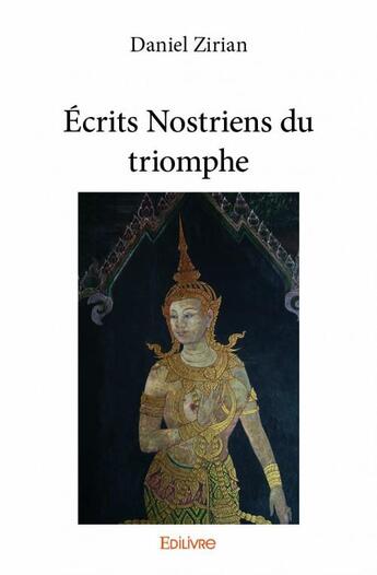 Couverture du livre « Écrits nostriens du triomphe » de Daniel Zirian aux éditions Edilivre