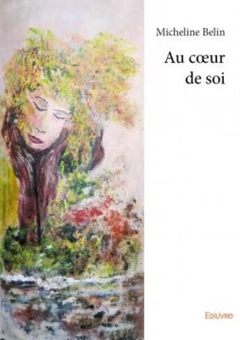 Couverture du livre « Au coeur de soi » de Micheline Belin aux éditions Edilivre