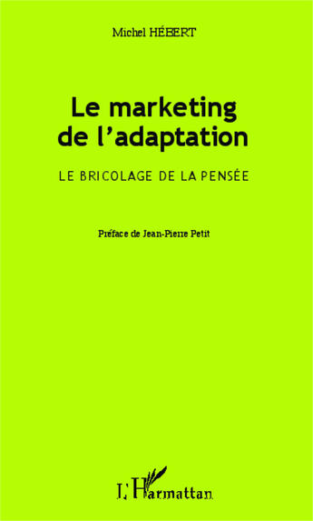 Couverture du livre « Marketing de l'adaptation ; le bricolage de la pensée » de Michel Hebert aux éditions Editions L'harmattan