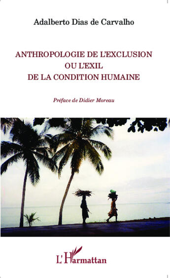 Couverture du livre « Anthropologie de l'exclusion ou l'exil de la condition humaine » de Adalberto Dias De Carvalho aux éditions Editions L'harmattan