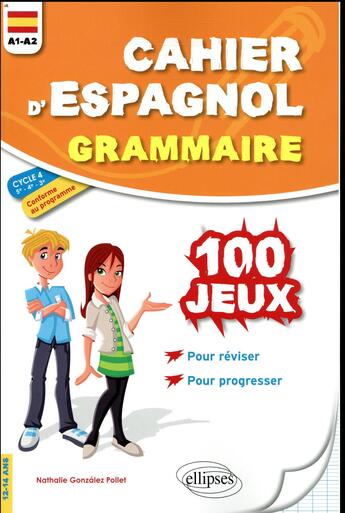 Couverture du livre « Cahier d'espagnol ; grammaire ; A1>A2 ; cycle 4 ; 100 jeux » de Nathalie Gonzalez Pollet aux éditions Ellipses