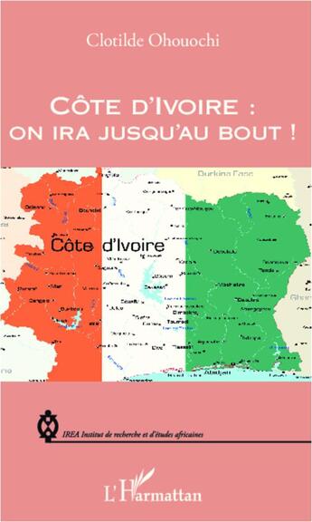 Couverture du livre « Côte d'Ivoire on ira jusqu'au bout » de Clotilde Ohouochi aux éditions L'harmattan