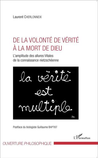 Couverture du livre « De la volonté de vérité à la mort de dieu ; l'amplitude des allures vitales de la connaissance nietzschéenne » de Laurent Cherlonneix aux éditions L'harmattan