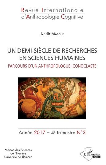 Couverture du livre « Un demi-siècle de recherches en sciences humaines ; parcours d'un anthropologue iconoclaste (édition 2017) » de Revue Internationale D'Anthropologie Cognitive aux éditions L'harmattan