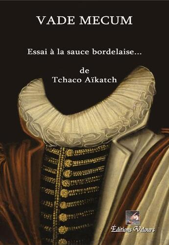 Couverture du livre « Vade mecum ; essai à la sauce bordelaise... » de Tchaco Aikatch aux éditions Velours