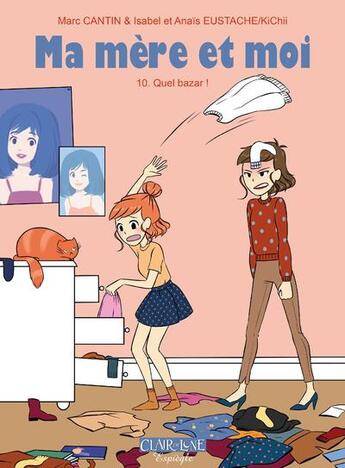 Couverture du livre « Ma mère et moi t.10 ; quel bazar ! » de Marc Cantin et Isabel Cantin et Anais Eustache aux éditions Clair De Lune