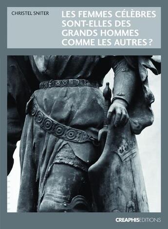 Couverture du livre « Les femmes célèbres sont-elles des grands hommes comme les autres ? » de Christel Sniter aux éditions Creaphis