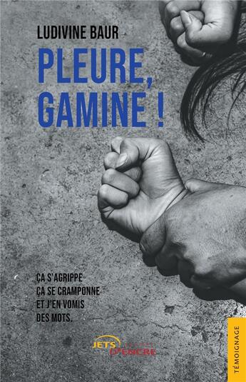 Couverture du livre « Pleure, gamine ! » de Ludivine Baur aux éditions Jets D'encre