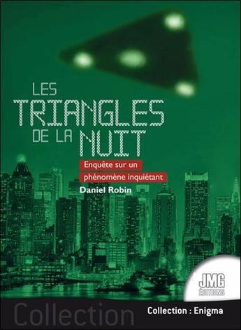 Couverture du livre « Les triangles de la nuit : enquête sur un phénomène inquiétant » de Daniel Robin aux éditions Jmg