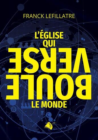 Couverture du livre « L'église qui bouleverse le monde » de Franck Lefillatre aux éditions Viens Et Vois