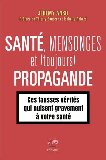 Couverture du livre « Santé, mensonges et (toujours) propagande » de Jeremy Anso aux éditions Thierry Souccar