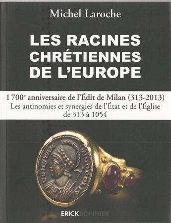 Couverture du livre « Les racines chrétiennes de l'Europe » de Michel Laroche aux éditions Erick Bonnier