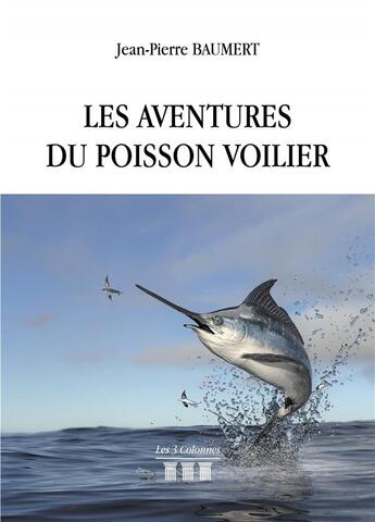 Couverture du livre « Les aventures du poisson voilier » de Baumert Jean-Pierre aux éditions Les Trois Colonnes