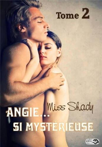 Couverture du livre « Angie... si mystérieuse T.2 » de Miss Shady aux éditions Lips & Roll