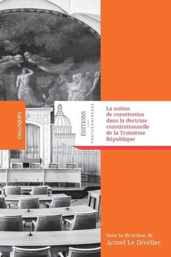 Couverture du livre « La notion de constitution dans la doctrine constitutionnelle de la Troisième République » de Armel Le Divellec aux éditions Pantheon-assas