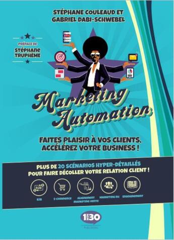 Couverture du livre « Marketing automation, faites plaisir à vos clients, accélerez votre business ! plus de 20 scénarios pour faire décoller votre relation client ! » de Gabriel Dabi-Schwebel et Stephane Couleaud aux éditions 1min30 Publishing