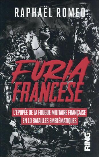 Couverture du livre « Furia francese - l'epopee de la fougue militaire francaise en 10 batailles emblematiques » de Romeo Raphael aux éditions Ring