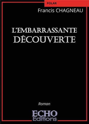 Couverture du livre « L'embarrassante découverte » de Francis Chagneau aux éditions Echo Editions