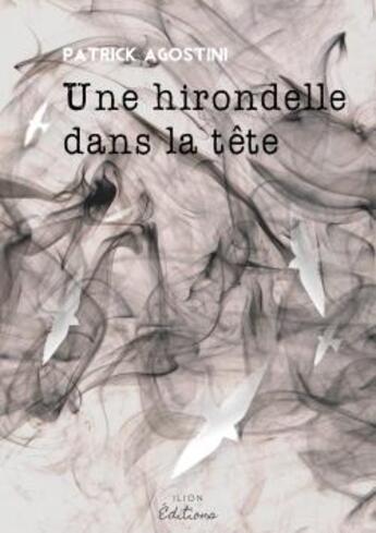 Couverture du livre « Une hirondelle dans la tête » de Patrick Agostini aux éditions Ilion Editions