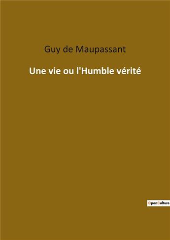 Couverture du livre « Une vie ou l'humble vérité » de Guy de Maupassant aux éditions Culturea