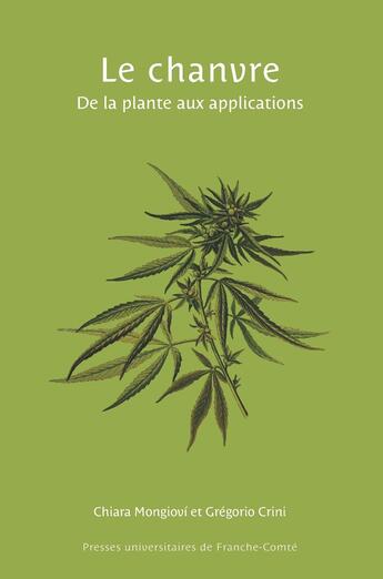 Couverture du livre « Le Chanvre : De la plante aux applications » de Gregorio Crini et Chiara Mongiovi aux éditions Pu De Franche Comte