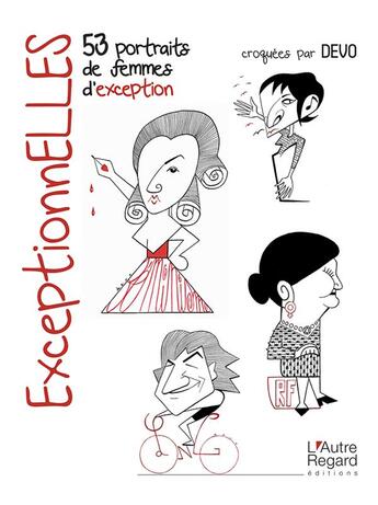 Couverture du livre « Exceptionelles ; 53 portraits de femmes d'exception » de Philippe Devo aux éditions L'autre Regard