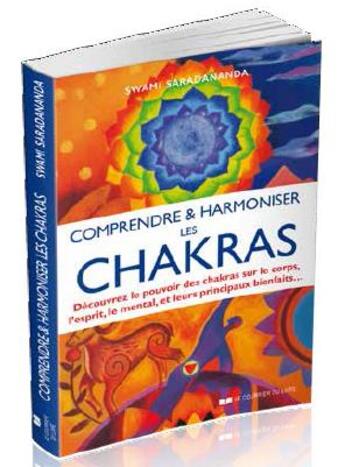 Couverture du livre « Comprendre et harmoniser les chakras ; découvrez le pouvoir des chakras sur le corps, l'esprit, le mental, et leurs principaux bienfaits » de Swani Saradananda aux éditions Courrier Du Livre